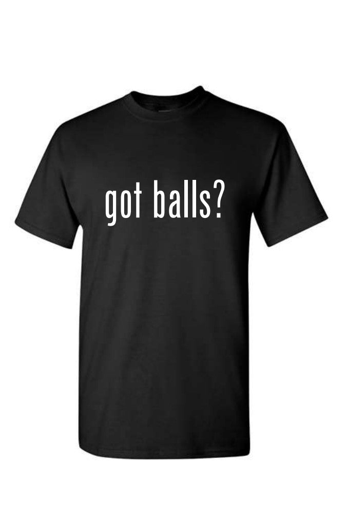 "got balls" T-shirt